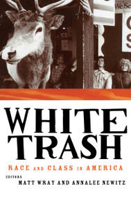 White Trash (Race and Class in America) - 9780415916929 by Annalee Newitz, Matt Wray, 9780415916929
