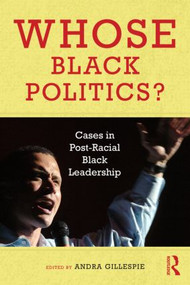 Whose Black Politics? (Cases in Post-Racial Black Leadership) by Andra Gillespie, 9780415992169