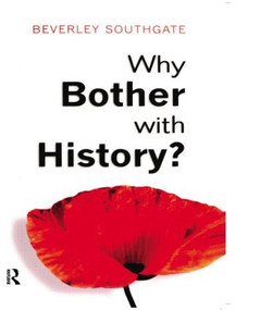 Why Bother with History? (Ancient, Modern and Postmodern Motivations) - 9780582423909 by Beverley C. Southgate, 9780582423909