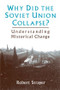 Why Did the Soviet Union Collapse?: Understanding Historical Change (Understanding Historical Change) by Robert Strayer, 9780765600042