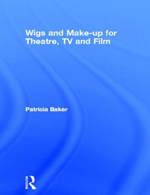 Wigs and Make-up for Theatre, TV and Film by Patricia Baker, 9780750604314