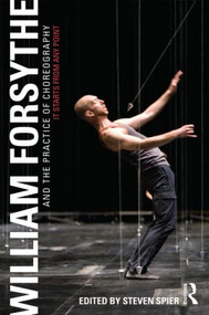William Forsythe and the Practice of Choreography (It Starts From Any Point) - 9780415978231 by Steven Spier, 9780415978231