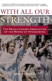 With All Our Strength (The Revolutionary Association of the Women of Afghanistan) - 9780415950596 by Anne E. Brodsky, 9780415950596