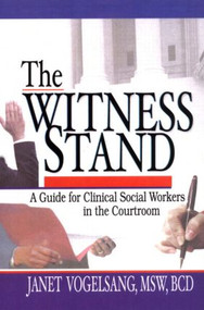 The Witness Stand (A Guide for Clinical Social Workers in the Courtroom) - 9780789011459 by Carlton Munson, Janet Vogelsang, 9780789011459