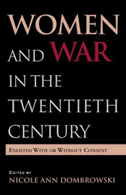 Women and War in the Twentieth Century (Enlisted with or without Consent) - 9780415972567 by Nicole A. Dombrowski, 9780415972567