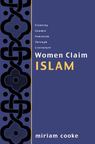 Women Claim Islam (Creating Islamic Feminism Through Literature) by Miriam Cooke, 9780415925549
