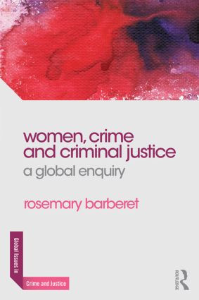 Women, Crime and Criminal Justice (A Global Enquiry) by Rosemary Barberet, 9780415856362