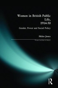 Women in British Public Life, 1914 - 50 (Gender, Power and Social Policy) - 9780582277311 by Helen Jones, 9780582277311