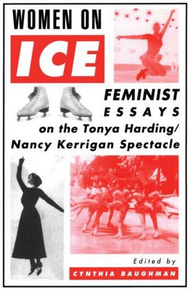 Women On Ice (Feminist Responses to the Tonya Harding/Nancy Kerrigan Spectacle) by Cynthia Baughman, 9780415911511