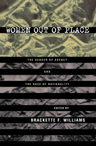 Women Out of Place (The Gender of Agency and the Race of Nationality) - 9780415914970 by Brackette Williams, 9780415914970