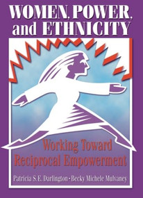 Women, Power, and Ethnicity (Working Toward Reciprocal Empowerment) - 9780789010599 by Patricia S.E. Darlington, Becky Michele Mulvaney