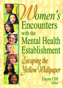 Women's Encounters with the Mental Health Establishment (Escaping the Yellow Wallpaper) - 9780789015464 by Elayne Clift, 9780789015464