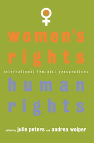 Women's Rights, Human Rights (International Feminist Perspectives) by J. S. Peters, Andrea Wolper, 9780415909952