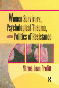 Women Survivors, Psychological Trauma, and the Politics of Resistance - 9780789011138 by Norma Jean Profitt, 9780789011138