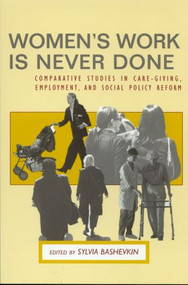 Women's Work is Never Done (Comparative Studies in Care-Giving, Employment, and Social Policy Reform) - 9780415934817 by Sylvia Bashevkin, 9780415934817