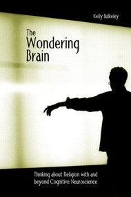 The Wondering Brain (Thinking about Religion With and Beyond Cognitive Neuroscience) - 9780415938419 by Kelly Bulkeley, 9780415938419