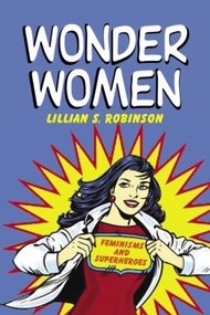 Wonder Women (Feminisms and Superheroes) - 9780415966320 by Lillian Robinson, 9780415966320