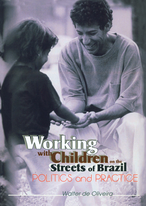 Working with Children on the Streets of Brazil (Politics and Practice) by Walter de Oliveira, 9780789011534