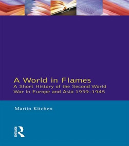 A World in Flames (A Short History of the Second World War in Europe and Asia 1939-1945) - 9780582034075 by Martin Kitchen, 9780582034075