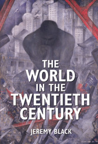 The World in the Twentieth Century - 9780582472846 by Jeremy Black, 9780582472846