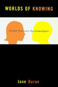 Worlds of Knowing (Global Feminist Epistemologies) - 9780415927406 by Jane Duran, 9780415927406