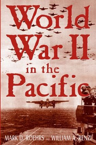 World War II in the Pacific - 9780765608369 by William A. Renzi, Mark D. Roehrs, 9780765608369