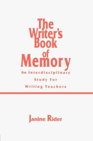 The Writer's Book of Memory (An Interdisciplinary Study for Writing Teachers) - 9780805819816 by Janine Rider, 9780805819816