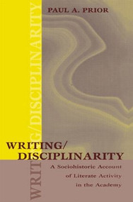 Writing/Disciplinarity (A Sociohistoric Account of Literate Activity in the Academy) - 9780805858839 by Paul Prior, 9780805858839