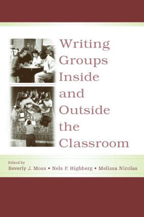 Writing Groups Inside and Outside the Classroom - 9780805847000 by Beverly J. Moss, Nels P. Highberg, Melissa Nicolas, 9780805847000