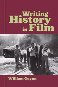 Writing History in Film by William Guynn, 9780415979245