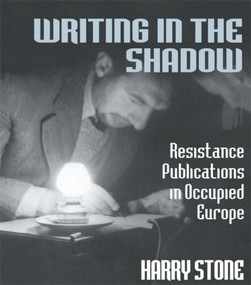 Writing in the Shadow (Resistance Publications in Occupied Europe) by Harry Stone, 9780714642574