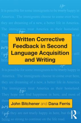 Written Corrective Feedback in Second Language Acquisition and Writing by John Bitchener, Dana R. Ferris, 9780415872447