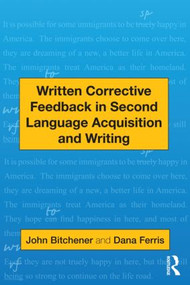 Written Corrective Feedback in Second Language Acquisition and Writing by John Bitchener, Dana R. Ferris, 9780415872447
