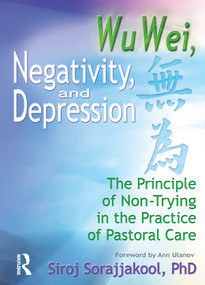 Wu Wei, Negativity, and Depression (The Principle of Non-Trying in the Practice of Pastoral Care) - 9780789010940 by Siroj Sorajjakool, 9780789010940