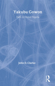 Yakubu Gowon (Faith in United Nigeria) by John Clarke, 9780714640549