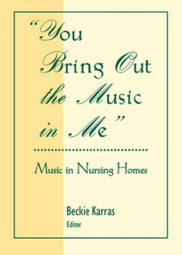You Bring Out the Music in Me (Music in Nursing Homes) - 9780789060389 by D Rosemary Cassano, 9780789060389