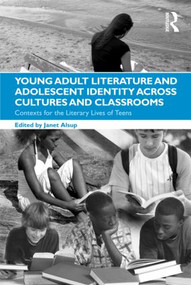 Young Adult Literature and Adolescent Identity Across Cultures and Classrooms (Contexts for the Literary Lives of Teens) by Janet Alsup, 9780415876995