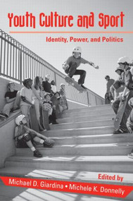 Youth Culture and Sport (Identity, Power, and Politics) by Michael D. Giardina, Michele K. Donnelly, 9780415955812