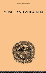 Yusuf and Zulaikha (A Poem by Jami) by Ralph T.H. Griffith, 9780415853347