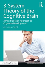 3-System Theory of the Cognitive Brain (A Post-Piagetian Approach to Cognitive Development) - 9781138069701 by Olivier Houdé, 9781138069701