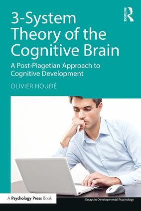3-System Theory of the Cognitive Brain (A Post-Piagetian Approach to Cognitive Development) - 9781138069701 by Olivier Houdé, 9781138069701