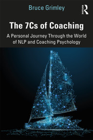 The 7Cs of Coaching (A Personal Journey Through the World of NLP and Coaching Psychology) - 9780815378204 by Bruce Grimley, 9780815378204