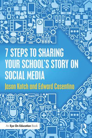 7 Steps to Sharing Your School's Story on Social Media - 9781138048973 by Jason Kotch, Edward Cosentino, 9781138048973