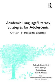 Academic Language/Literacy Strategies for Adolescents (A "How-To" Manual for Educators) by Debra L. Cook Hirai, Irene Borrego, Emilio Garza, Carl Kloock, 9780805863918