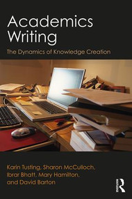 Academics Writing (The Dynamics of Knowledge Creation) - 9780815385905 by Karin Tusting, Sharon McCulloch, Ibrar Bhatt, Mary Hamilton, David Barton, 9780815385905