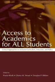 Access To Academics for All Students (Critical Approaches To Inclusive Curriculum, Instruction, and Policy) by Paula Kluth, Diana M. Straut, Douglas P. Biklen, 9780805841664