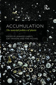 Accumulation (The Material Politics of Plastic) - 9781138063068 by Jennifer Gabrys, Gay Hawkins, Mike Michael, 9781138063068