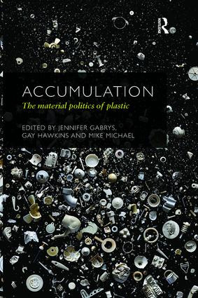 Accumulation (The Material Politics of Plastic) - 9781138063068 by Jennifer Gabrys, Gay Hawkins, Mike Michael, 9781138063068