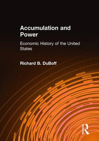 Accumulation and Power (Economic History of the United States) - 9780873325592 by Richard B. DuBoff, 9780873325592