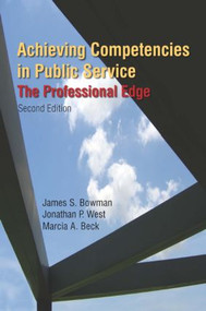 Achieving Competencies in Public Service: The Professional Edge (The Professional Edge) - 9780765623485 by James S. Bowman, Jonathan P. West, Marcia A. Beck, 9780765623485